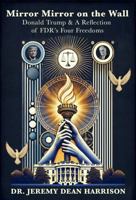 Mirror Mirror On The Wall: Donald Trump & A Reflection of FDR’s Four Freedoms 1966904029 Book Cover