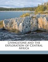 Livingstone and the Exploration of Central Africa 1015322417 Book Cover