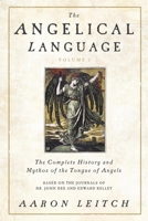 The Angelical Language, Volume I: The Complete History and Mythos of the Tongue of Angels: 1 0738714909 Book Cover