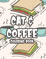 Cats & Coffee Coloring Book: Coffee And Feline Illustrations To Color For Stress Relief, Calming Coloring Activity Sheets B08MSJB12V Book Cover
