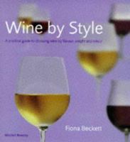 Wine by Style: A Practical Guide to Choosing Wine by Flavor, Weight and Colour 1840000309 Book Cover