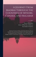 A Journey From Madras Through the Countries of Mysore, Canara, and Malabar, Performed Under the Orders of the Most Noble the Marquis Wellesley, ... the State of Agriculture, Arts, And...; v. 1 1014834562 Book Cover