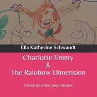 Charlotte Emmy & The Rainbow Dimension: A book by a four-year-old girl! 1070156957 Book Cover