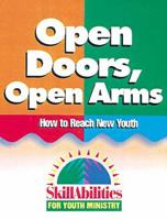 Open Doors, Open Arms: How to Reach New Youth (Skillabilities for Youth Ministry) 0687086809 Book Cover