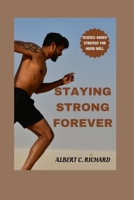 Staying Strong Forever: Science-Based Strategy for Aging Well B0CPWFYGDH Book Cover