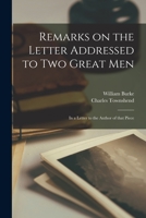 Remarks on the letter addressed to two great men. In a letter to the author of that piece. 1014998107 Book Cover