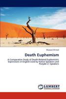 Death Euphemism: A Comparative Study of Death-Related Euphemistic Expressions in English Used by Native Speakers and Punjabi L1 Speakers 3847306154 Book Cover