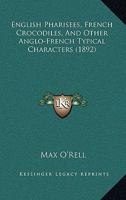 English Pharisees French Crocodiles, and Other Anglo-French Typical Characters 1530171687 Book Cover