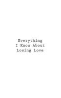 Everything I Know About Losing Love 1546332871 Book Cover