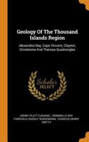 Geology Of The Thousand Islands Region: Alexandria Bay, Cape Vincent, Clayton, Grindstone And Theresa Quadrangles 1016020163 Book Cover