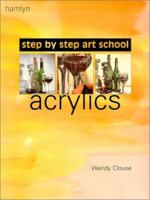 Step-by-Step Art School: Acrylics (Step by Step Art School) 0600606317 Book Cover