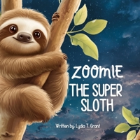ZOOMIE THE SUPER SLOTH: A Bedtime Jungle Adventure for Kids Who Don’t Want to Sleep B0F6LMBFM9 Book Cover