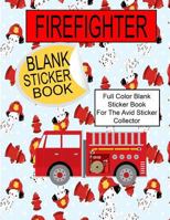 Firefighter Blank Sticker Book: Full Color Blank Sticker Book For The Avid Sticker Collector 1729413803 Book Cover