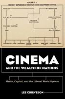Cinema and the Wealth of Nations: Media, Capital, and the Liberal World System 0520291697 Book Cover