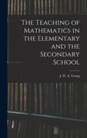 The Teaching of Mathematics in the Elementary and the Secondary School 1016996950 Book Cover