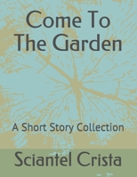 Come To The Garden: A Short Story Collection 1478142855 Book Cover