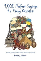 1,000 Perfect Sayings For Every Occasion: Powerful, Inspiring and Witty Sayings, Themed and Categorised (Business Factbooks) B0DYTGP7SB Book Cover