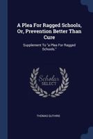 A Plea for Ragged Schools: Or Prevention Better Than Cure (Classic Reprint) 1436744199 Book Cover