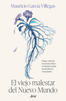 El Viejo Malestar del Nuevo Mundo: Ensayo Sobre Las Emociones Tristes En América Latina, Sus Desafueros Y Sus Pesares / The Old Malaise of the New Wor 6075695303 Book Cover