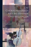 Die Choralnotenschrift Bei Hymnen Und Sequenzen: Eine Untersuchung Der Auf Linien Gesetzten Neumen Als Paläographische Vorstudie Zur Geschichte Des ... Im Späteren Mittelalter (German Edition) 1022482947 Book Cover