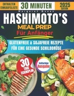 Das 30 Minuten Hashimoto’s Meal-Prep für Anfänger: 2500 Tage glutenfreie & sojafreie Rezepte für die Gesundheit der Schilddrüse (German Edition) B0DQH26MGP Book Cover