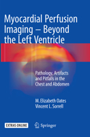 Myocardial Perfusion Imaging - Beyond the Left Ventricle: Pathology, Artifacts and Pitfalls in the Chest and Abdomen 3319254340 Book Cover