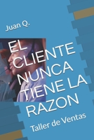 El Cliente Nunca Tiene La Razon: Taller de Ventas 1099328195 Book Cover