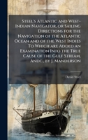 Steel's Atlantic and West-Indian Navigator, or Sailing Directions for the Navigation of the Atlantic Ocean and of the West Indies To Which are Added ... of the Gulf Stream, Andc., by J. Manderson 1024290883 Book Cover
