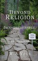 Beyond Religion: Incomprehensible: The Adventures of A. Soul 1725083051 Book Cover