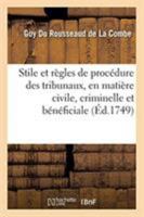 Stile et règles de procédure des différens tribunaux du royaume, en matière civile, criminelle 2329258712 Book Cover