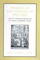 Working in the Vineyard of the Lord: Jesuit Confraternities in Early Modern Italy 0802088546 Book Cover