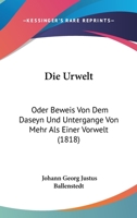 Die Urwelt: Oder Beweis Von Dem Daseyn Und Untergange Von Mehr Als Einer Vorwelt (1818) 1168422531 Book Cover