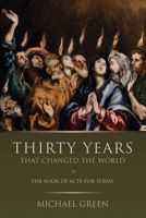 Thirty Years That Changed the World: The Book of Acts for Today 0851112617 Book Cover