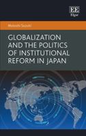 Globalization and the Politics of Institutional Reform in Japan 1782544771 Book Cover