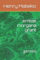 emilee morgana grant: genesis B0B1WQBZ6H Book Cover