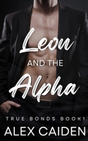 Leon and the Alpha: MM MPREG (True Bonds 1) B0FDJNVDK1 Book Cover