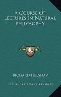 A Course of Lectures in Natural Philosophy 0548298505 Book Cover