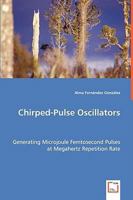 Chirped-Pulse Oscillators - Generating Microjoule Femtosecond Pulses at Megahertz Repetition Rate 3639044045 Book Cover