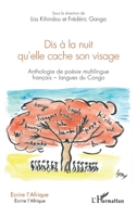 Dis à la nuit qu'elle cache son visage: Anthologie de poésie multilingue français-langues du Congo (Écrire l'Afrique) (French Edition) 2343193339 Book Cover