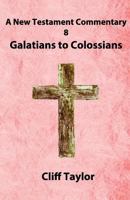 New Testament Commentary - 8 - Galatians to Colossians: And Philemon 1502879824 Book Cover