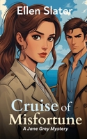 Cruise of Misfortune: An exciting, laugh out loud cozy murder mystery with a female detective (Jane Grey Mysteries) B0FMFWXCZZ Book Cover