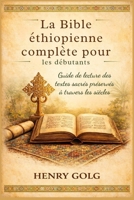La Bible éthiopienne complète pour les débutants: Guide de lecture des textes sacrés préservés à travers les siècles (French Edition) B0GXK3VKLC Book Cover
