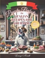 Pawsta Perfection - The Italian Recipes for Your Dog B0CQHQ4GHV Book Cover