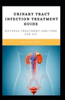 Urinary Tract Infection Treatment Guide: Natural Treatment And Cure For UTI B08TQ9KRC2 Book Cover
