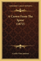 A Crown From The Spear 1120114500 Book Cover