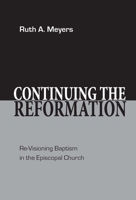 Continuing the Reformation: Re-Visioning Baptism in the Episcopal Church 0898691958 Book Cover