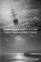 There Was a Great Storm. There Was a Great Calm. 1449900747 Book Cover