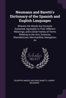 Neumann and Baretti's Dictionary of the Spanish and English Languages: Wherein the Words Are Correctly Explained, Agreeably to Their Different ... Manufactures, Merchandise, Navigation, an 1377901149 Book Cover