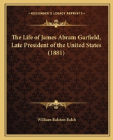 Life Of James Abram Garfield: Late President Of The United States 1147085145 Book Cover