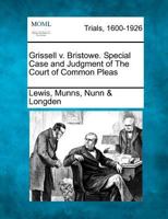 Grissell v. Bristowe. Special Case and Judgment of The Court of Common Pleas 1275076971 Book Cover